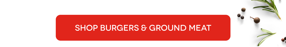 SHOP BURGERS & GROUND MEAT