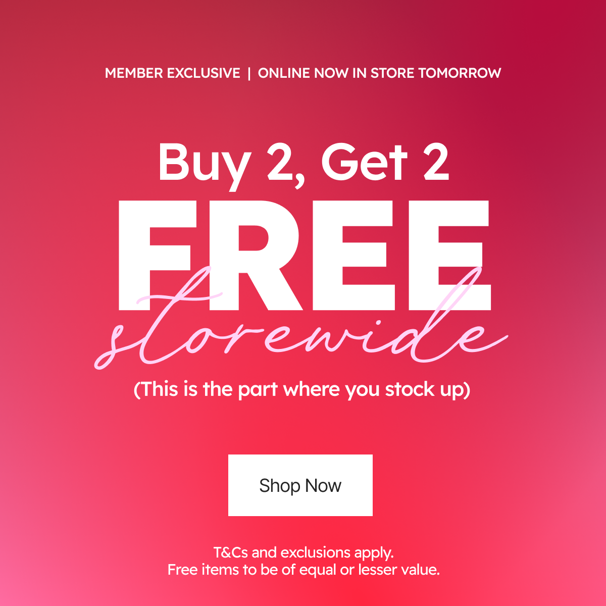 Online Now | In Store Tomorrow. Buy 2 Get 2 Free Storewide