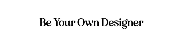 Be Your Own Designer