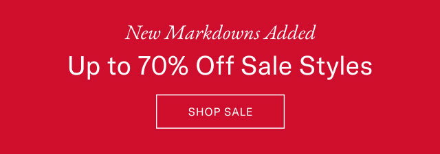 New Markdowns Added Up to 70% Off Sale Styles SHOP SALE