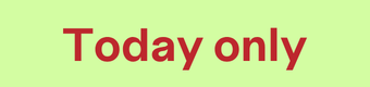 Today only