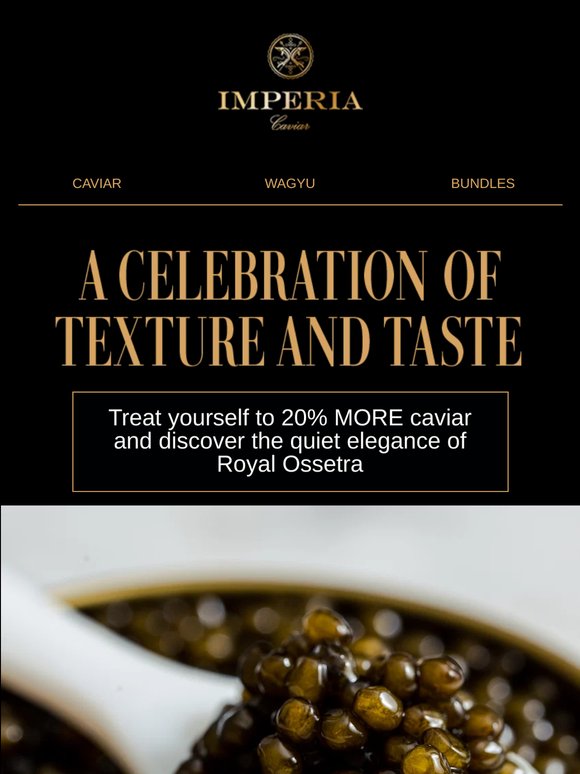 Royal Ossetra, Now With 20% MORE Caviar.