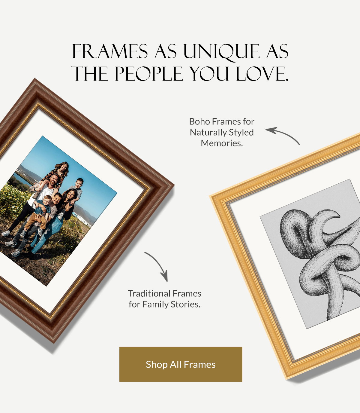 Frames as Unique as the People You Love. Shop All Frames.