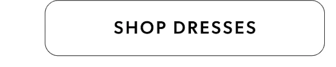 SHOP DRESSES