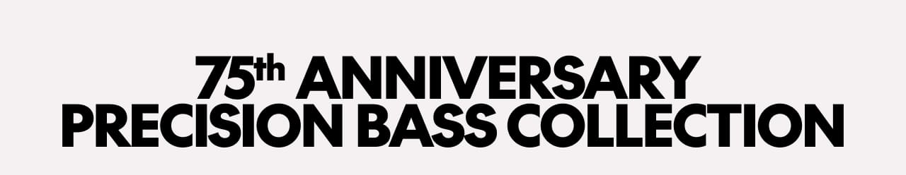 75th Anniversary Precision Bass Collection
