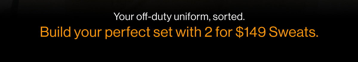 New Season. New Value: 2 for $149 Sweats