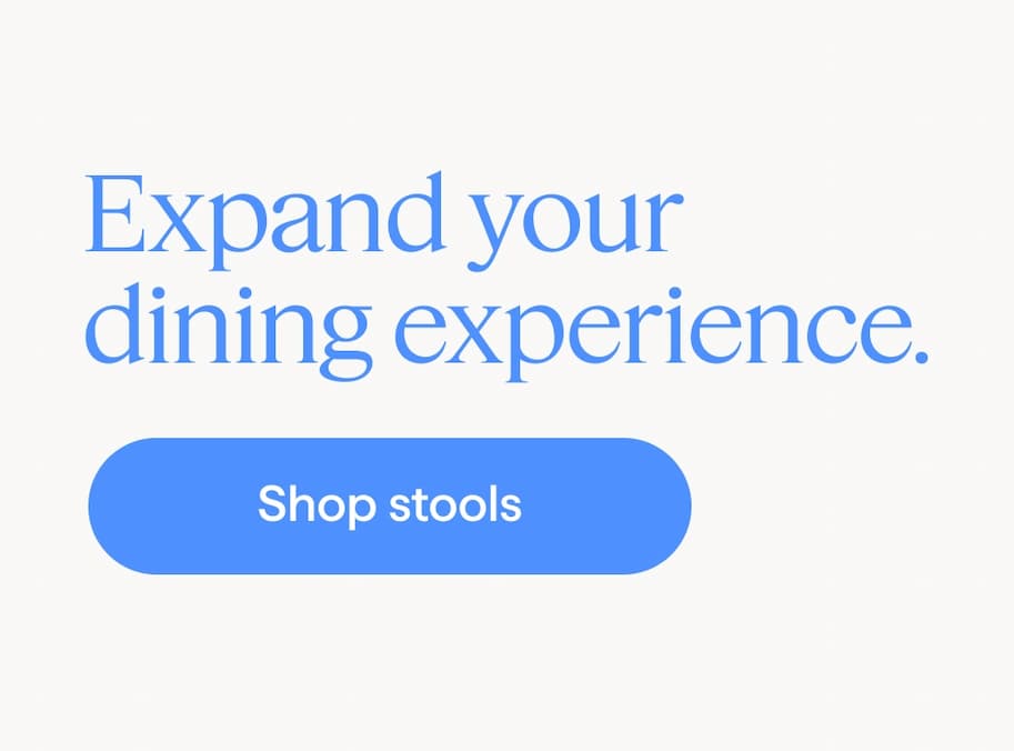 Expand your dining experience. Shop stools.