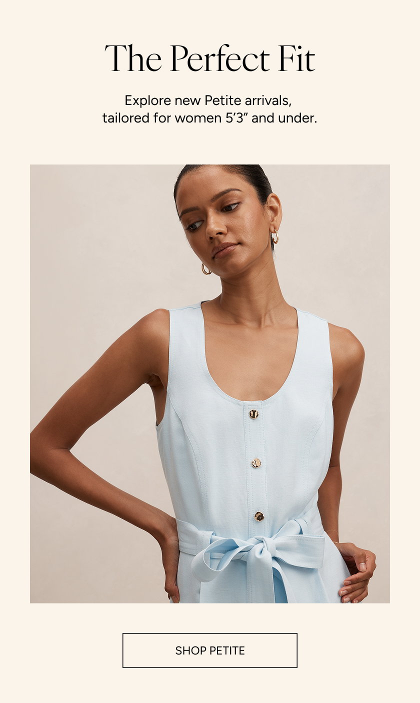 The Perfect Fit. Shop Petite