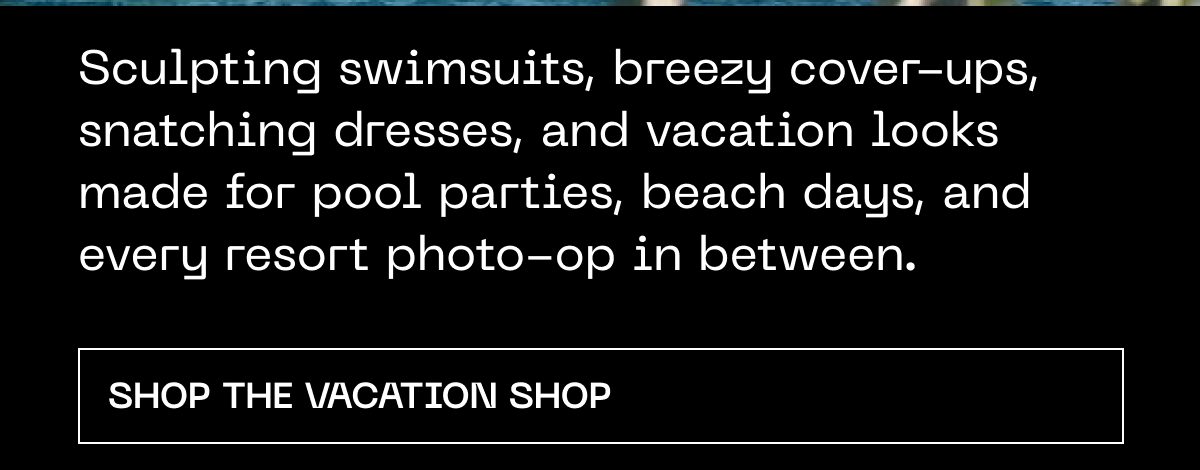 Sculpting swimsuits, breezy cover-ups, and vacation looks for pool parties and beach days.