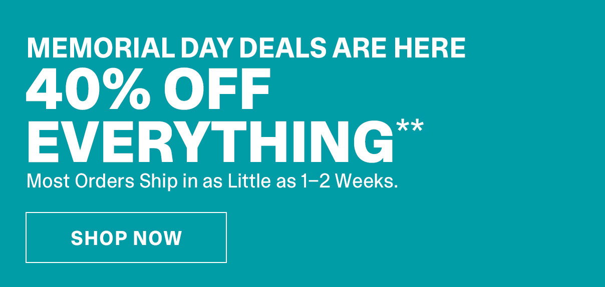 Memorial Day Event | 4o% Off Everything | SHOP NOW >>