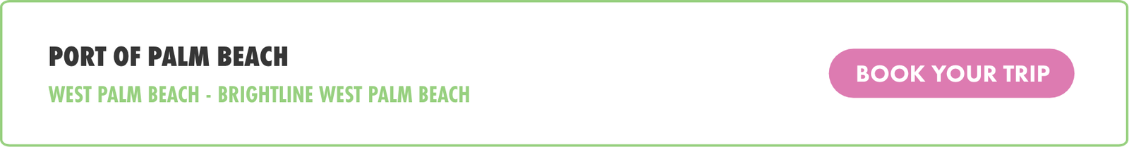 Digital banner featuring the text Port of Palm Beach with a white background and green border. Subtext mentions West Palm Beach and Brightline West Palm Beach as related locations. A prominent pink button on the right reads Book Your Trip, inviting users to take action. The design is clean and minimal with green and pink accent colors.