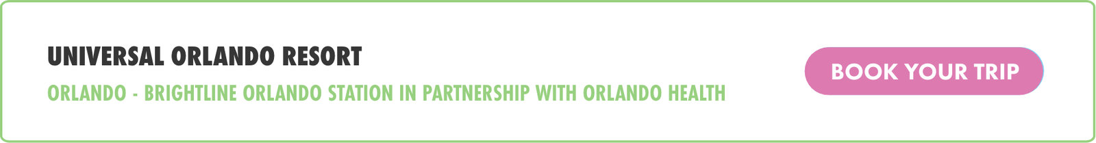 A horizontal digital banner promotes Universal Orlando Resort. The text highlights Orlando and the Brightline Orlando Station in partnership with Orlando Health. A prominent pink button on the right invites viewers to book their trip. The design uses a clean white background with green and pink accent text.