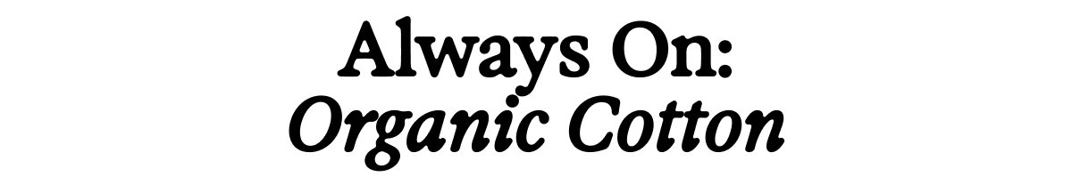 Always On: Organic Cotton
