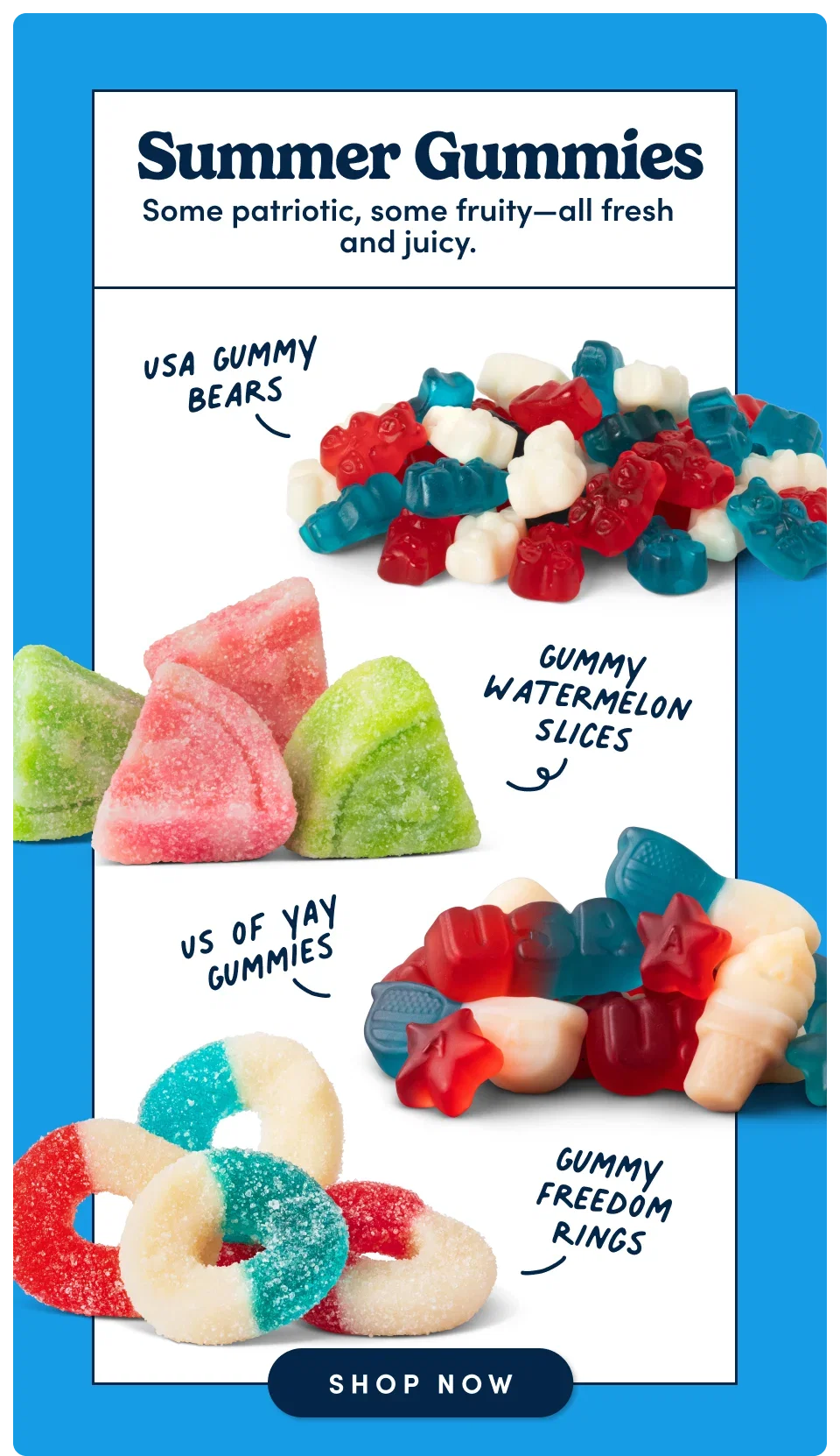 Summer Gummies. Some patriotic, some fruity—all fresh and juicy.