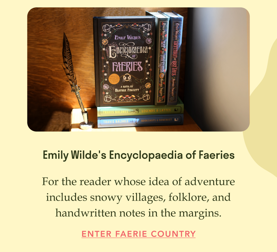 Emily Wilde's Encyclopaedia of Faeries. For the reader whose idea of adventure includes snowy villages, folklore, and handwritten notes in the margins. Enter Faerie Country!