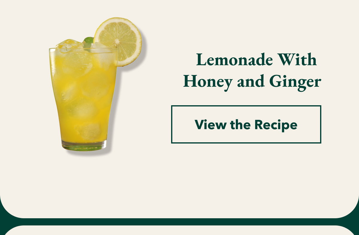 Lemonade With  Honey and Ginger [View the Recipe]