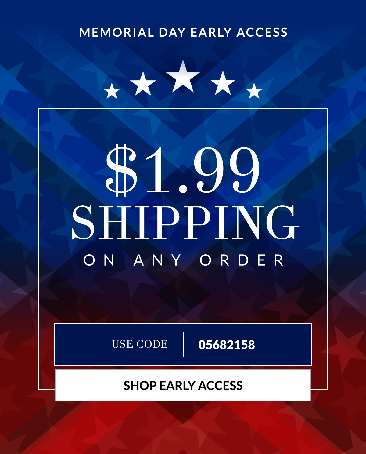 Memorial Day Early Access $1.99 Shipping on Any Order Use Code: 05682158