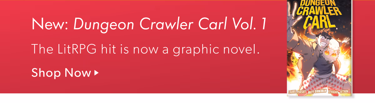 New: Dungeon Crawler Carl Vol. 1 | The LitRPG hit is now a graphic novel.