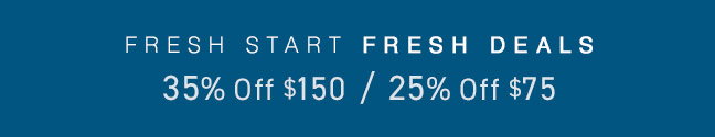 Fresh Start Fresh Deals... up to 35% Off