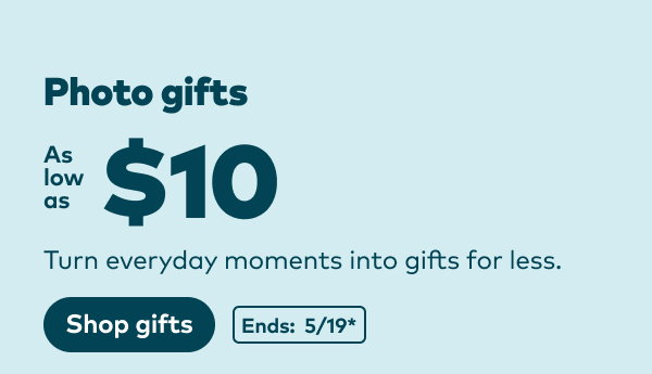 Photo gifts as low as $10. Ends 5/19, see site for details. Shop gifts.