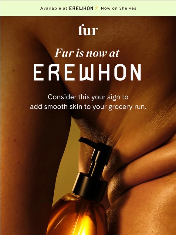 Fur is now at Erewhon!