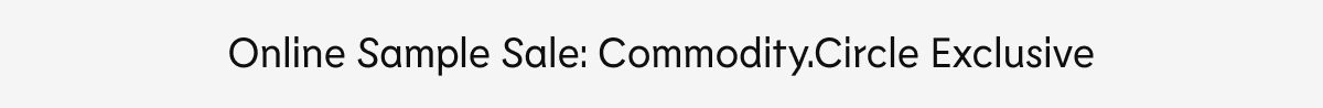 Online Sample Sale: Commodity.Circle Exclusive