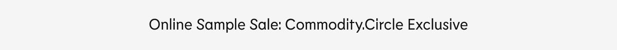 Online Sample Sale: Commodity.Circle Exclusive