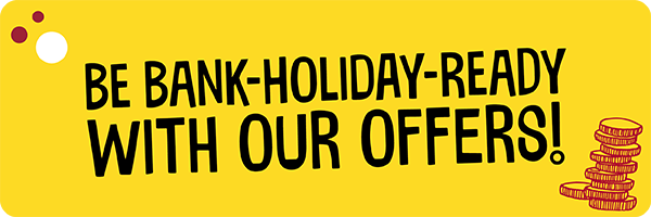 Our best bank holiday offers!