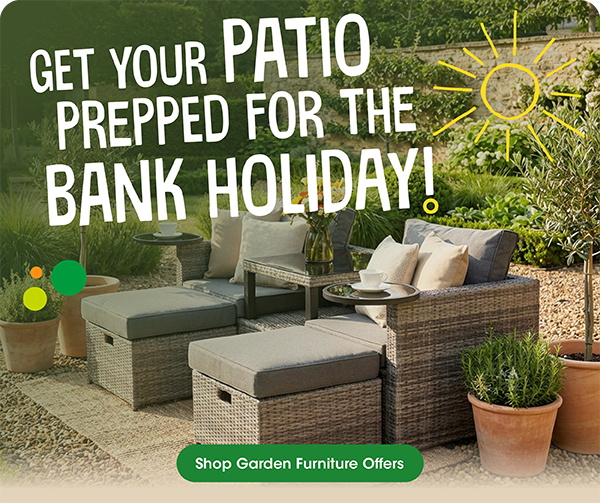 Get your patio prepped for the bank holiday. Shop Garden Furniture Offers