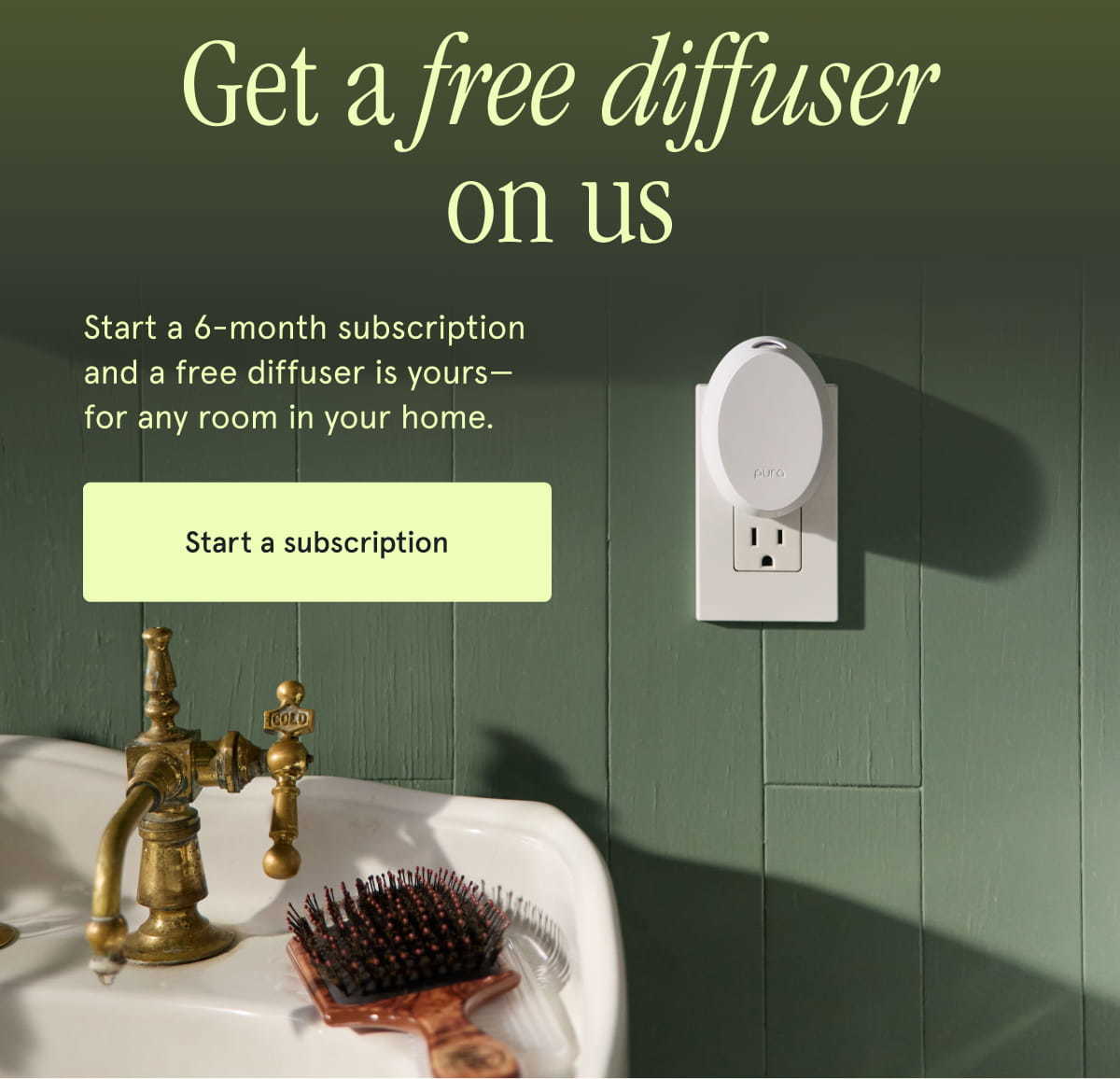 Get a free diffuser on us. Start a 6-month subscription and a free diffuser is yours—for any room in your home. Start a subscription