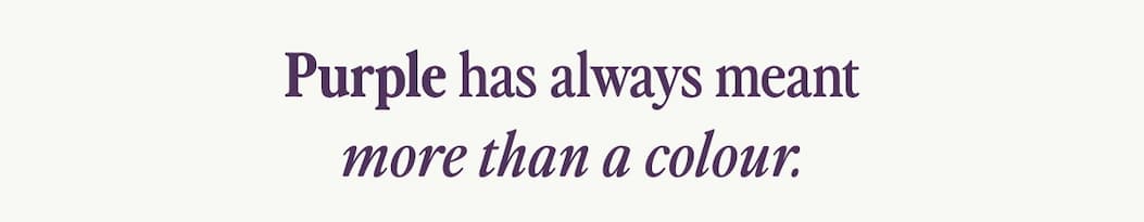 Purple has always meant more than a colour.