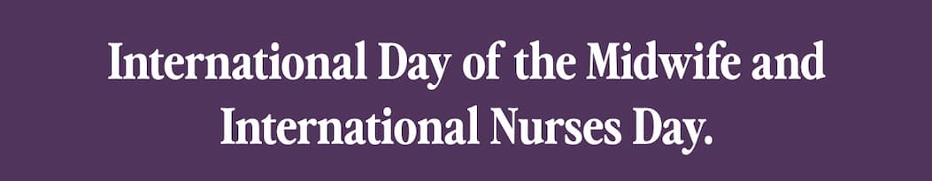 International Day of the Midwife and International Nurses Day