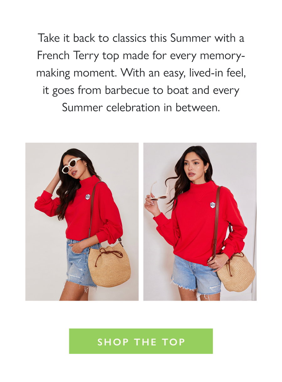 Dropping Now: The Heritage Sweatshirt Take it back to classics this Summer with a French Terry top made for every memory-making moment. With an easy, lived-in feel, it goes from barbecue to boat and every Summer celebration in between.  Shop the Top