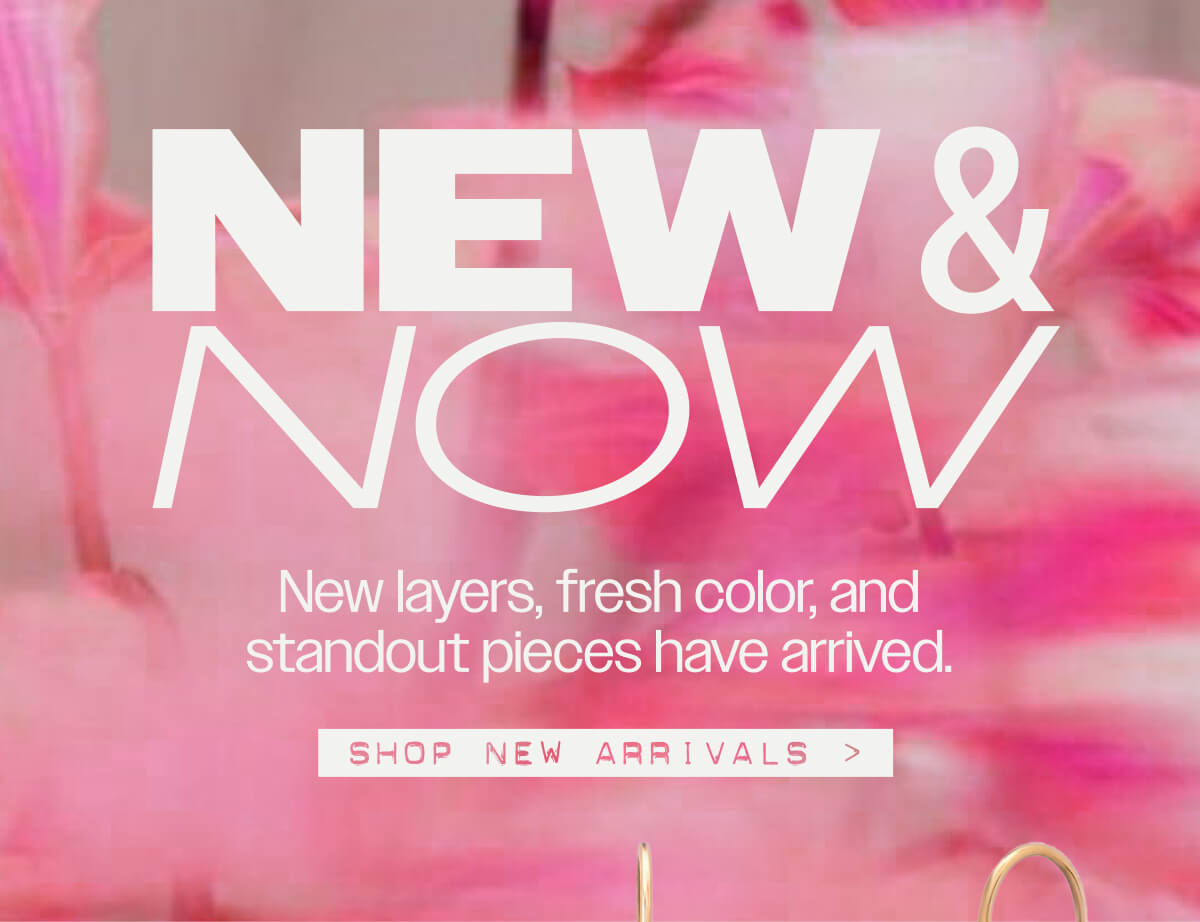 New & Now Shop New Arrivals