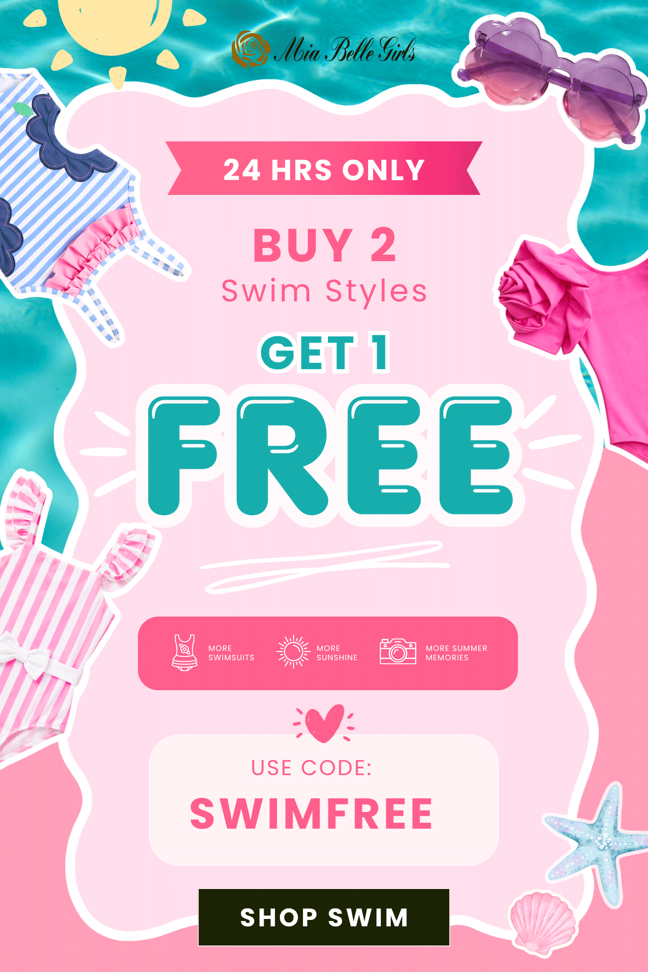 24 HRS ONLY Buy 2 Swim Styles, Get 1 FREE  More swimsuits. More sunshine. More summer memories.  Use Code: SWIMFREE