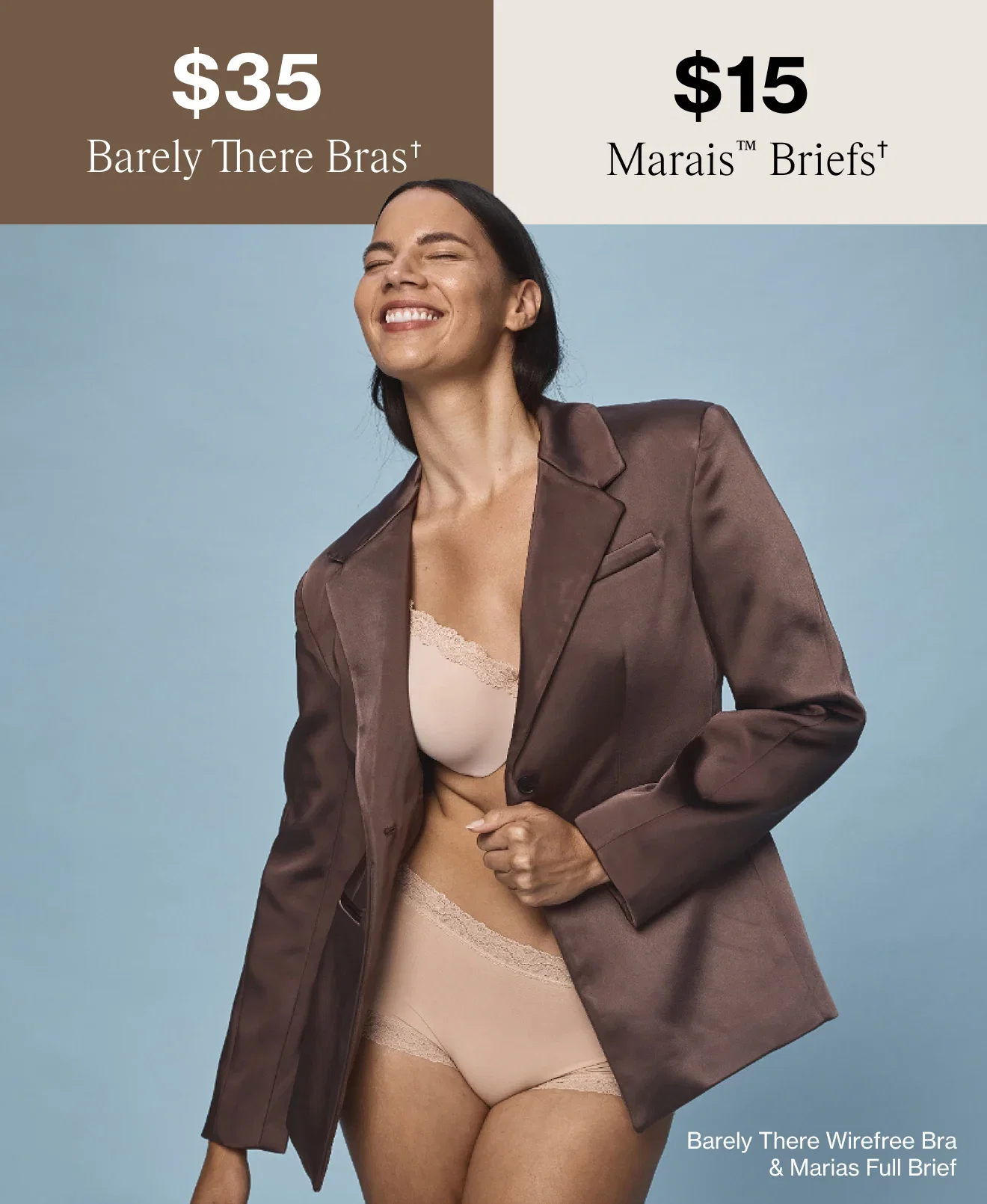 $35 Barely There Bras† | $15 Marais™ Briefs†