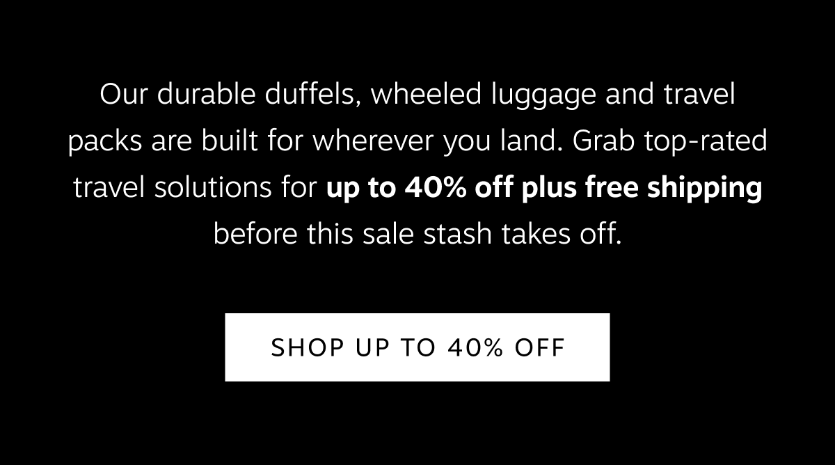 Top-rated duffels, wheeled luggage and travel packs are up to 40% off, plus free shipping | Shop the Sale