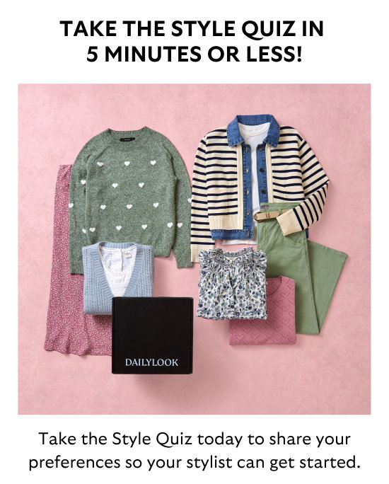 TAKE THE STYLE QUIZ IN 5 MINUTES OR LESS. Take the Style Quiz today to share your preferences so your stylist can get started.