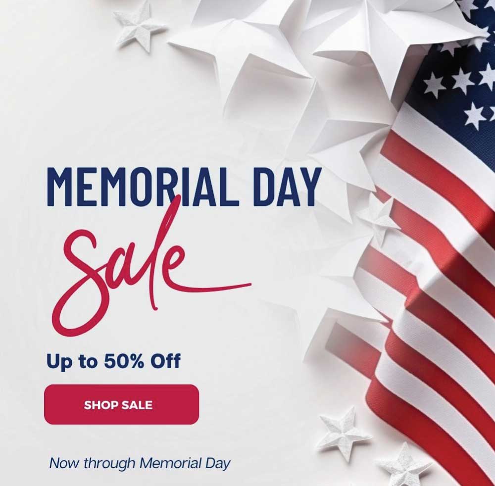 Memorial Day Sale - Up to 50% Off - SHOP NOW - Now through Memorial Day