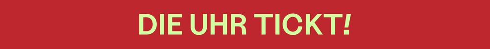 Die Uhr tickt!