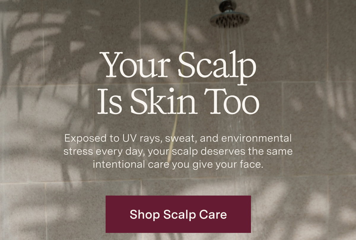 Your Scalp Is Skin Too