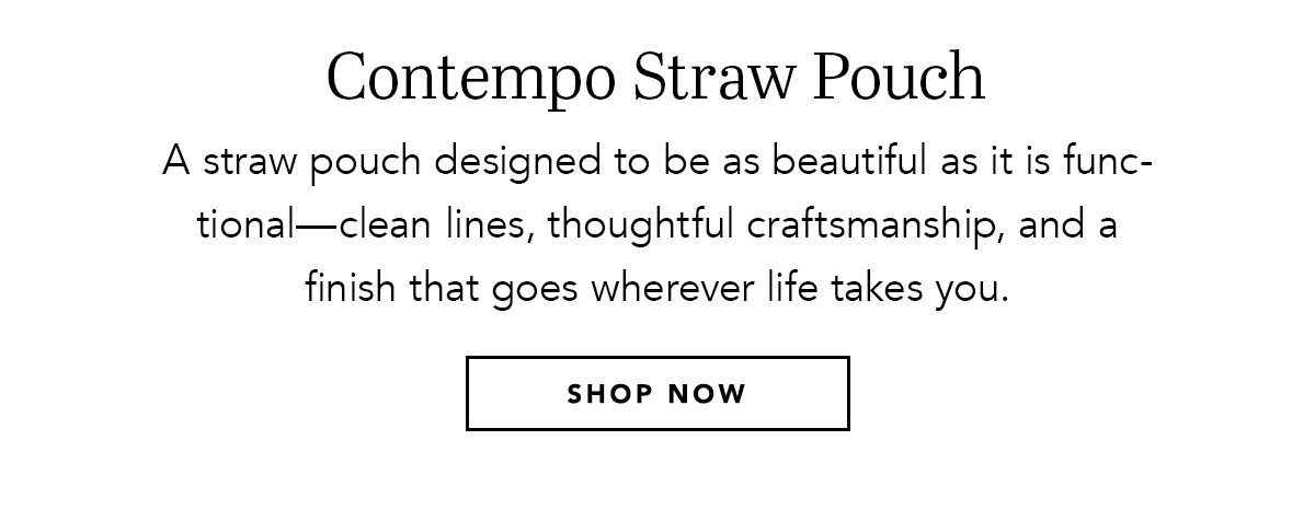 Contempo Straw Pouch - A straw pouch designed to be as beautiful as it is functional - clean lines, thoughtful craftsmanship, and a finish that goes wherever life takes you. - Shop Now