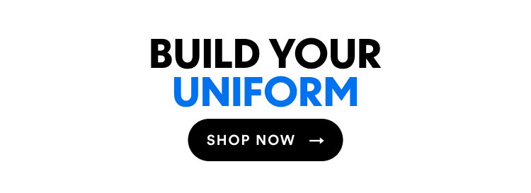 Build Your Uniform | Shop Now