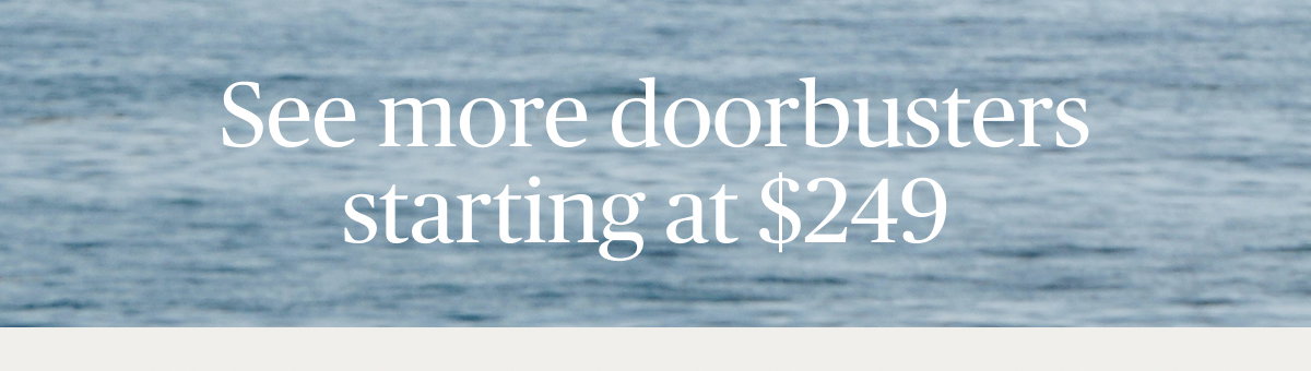 Doorbusters starting at $249