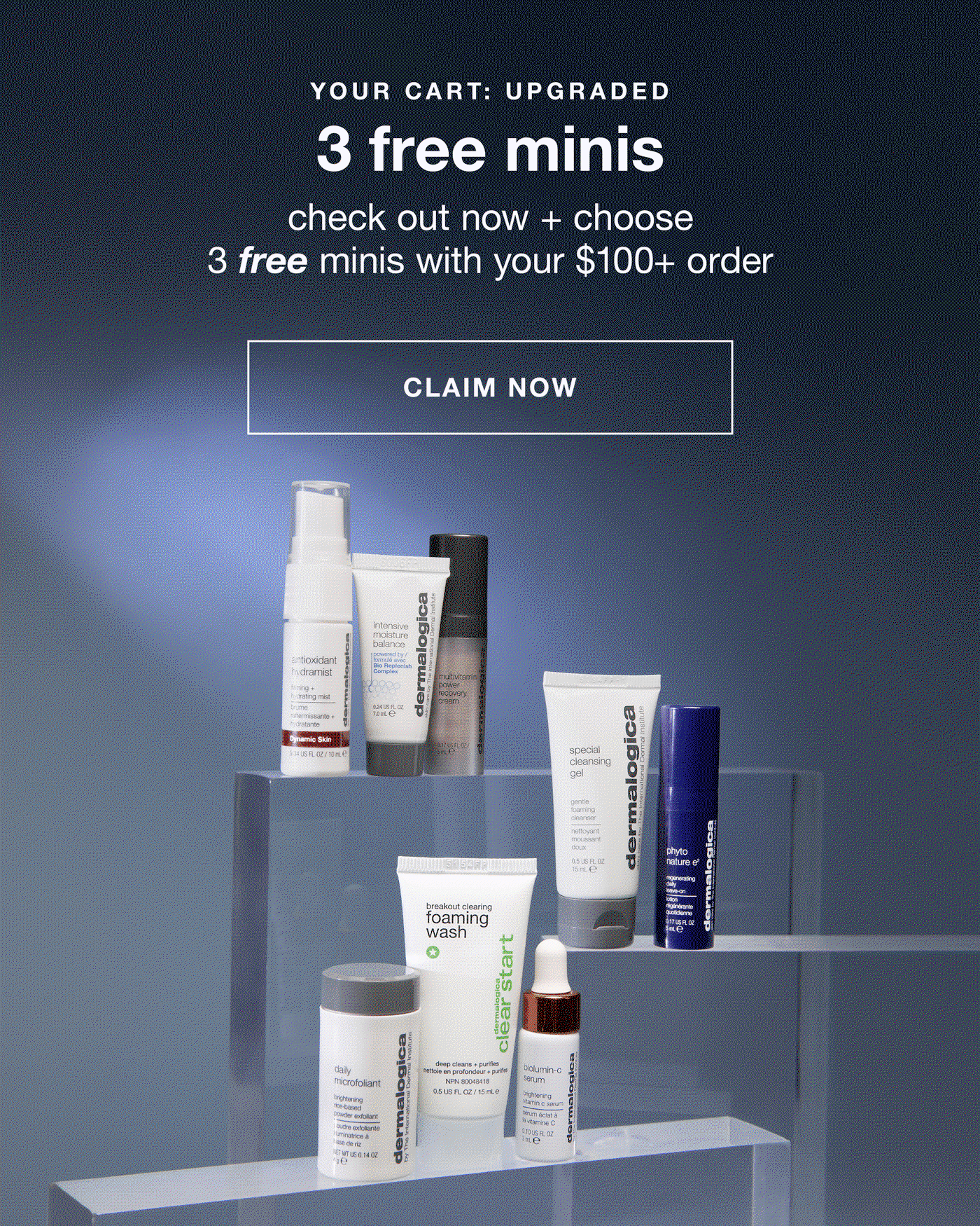YOUR CART: UPGRADED​  3 free minis​  check out now + choose 3 free minis with your $100+ order​  CLAIM NOW