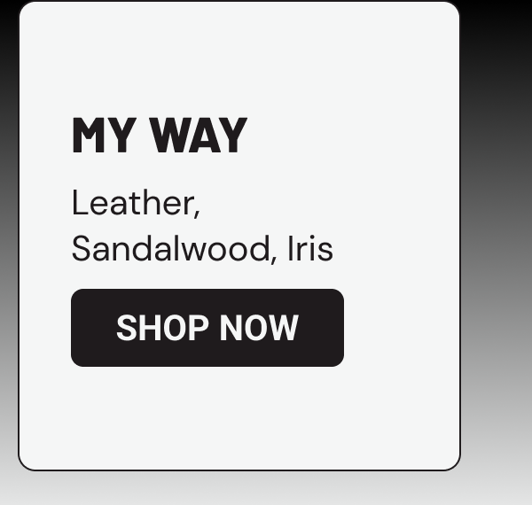 My way: Leather, Sandalwood, Iris