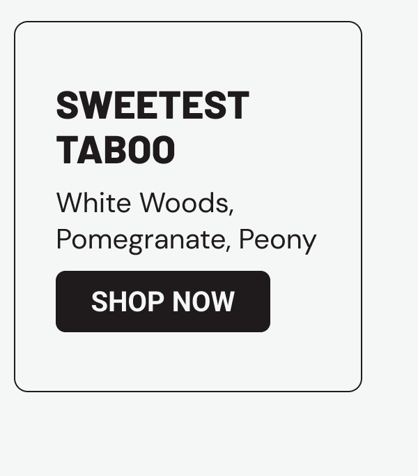 Sweetest Taboo: White Woods, Pomegranate, Peony