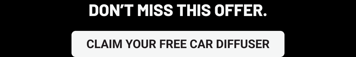 Don’t miss this offer. Claim Your Free Car Diffuser