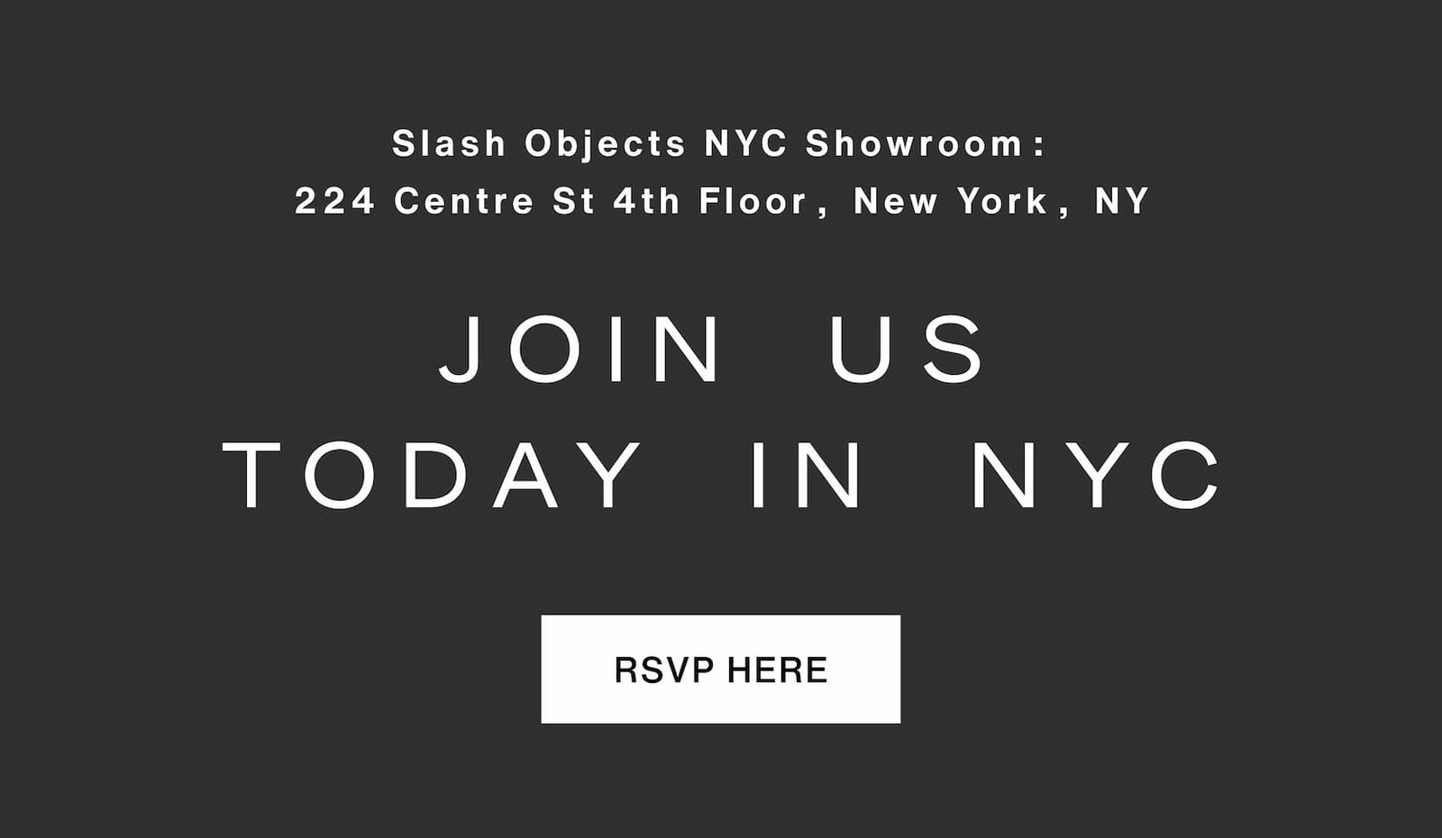 Click to RSVP. Join us today in NYC. Slash Objects NYC Showroom: 224 Centre St 4th Floor, New York, NY