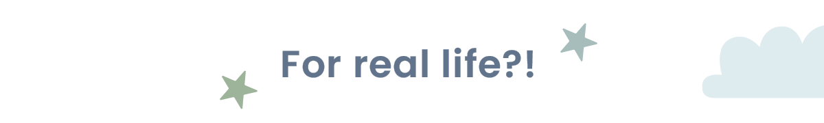 For real life?!